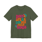 Dogs Speak Louder Than Words Tee
