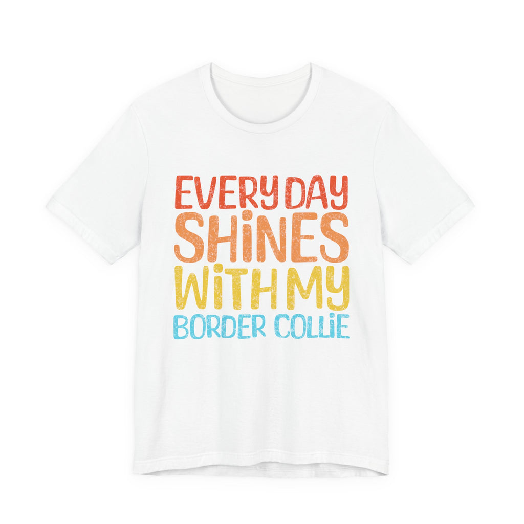 Every Day Shines With My Border Collie Tee