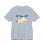 Ruff day, huh? Tee