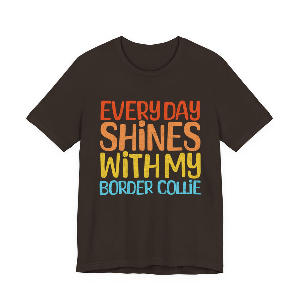 Every Day Shines With My Border Collie Tee