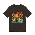 Every Day Shines With My Border Collie Tee