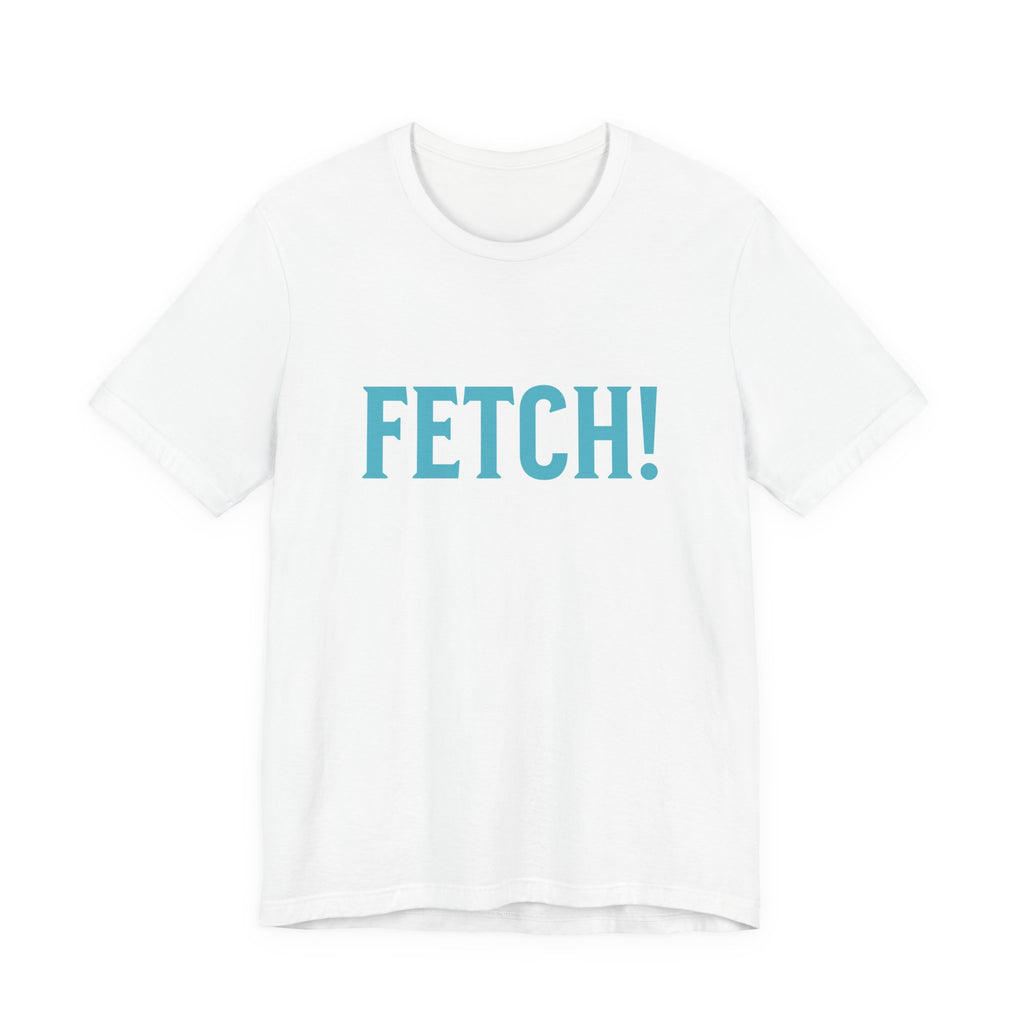 Fetch! Unisex Jersey Tee