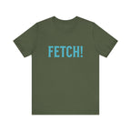 Fetch! Unisex Jersey Tee