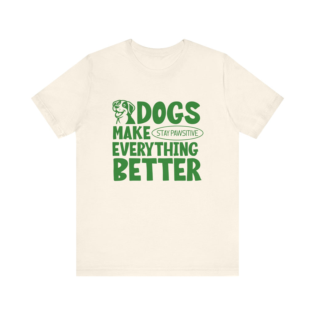 Dogs Make Everything Better Tee