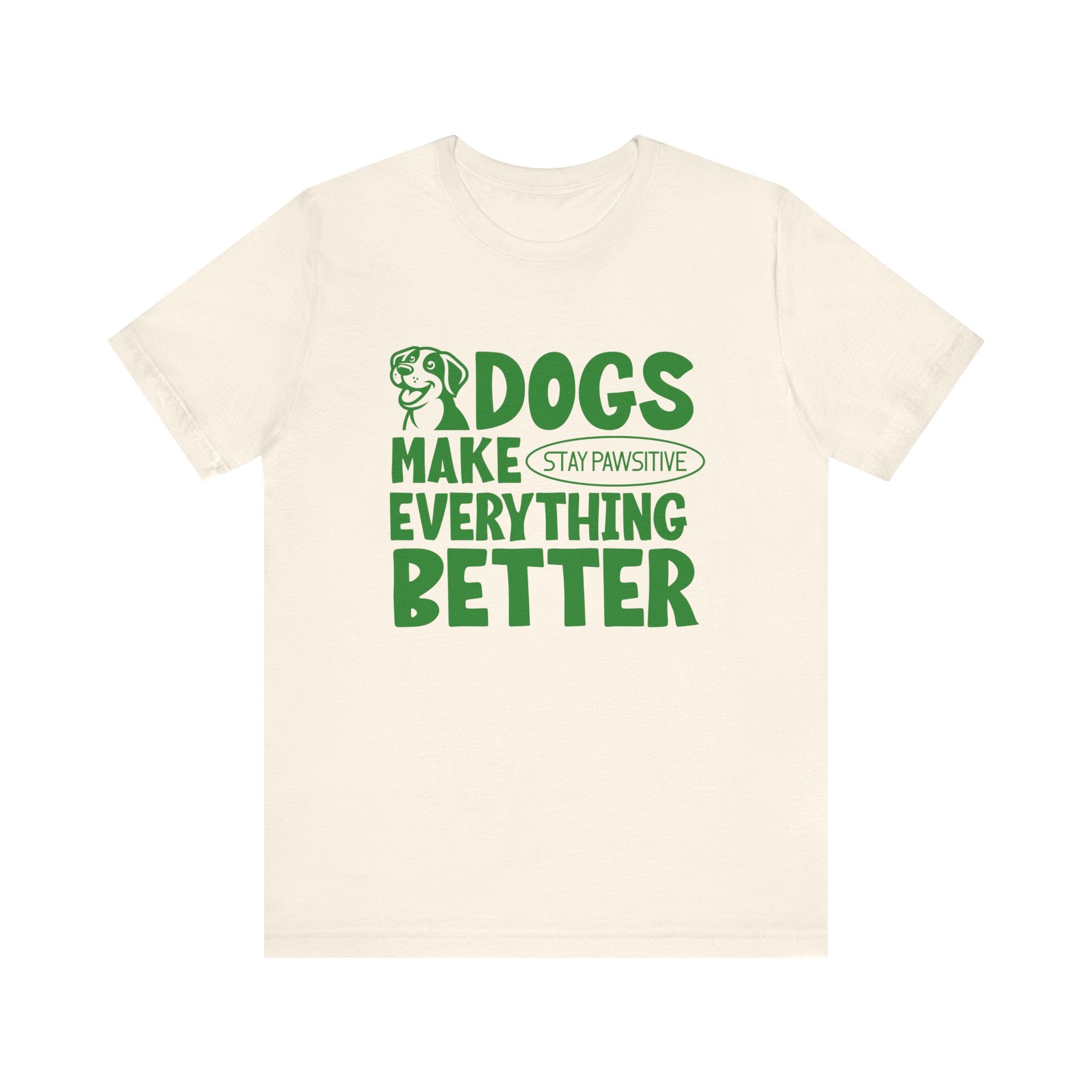 Dogs Make Everything Better Tee