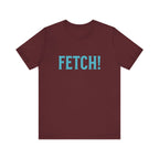 Fetch! Unisex Jersey Tee