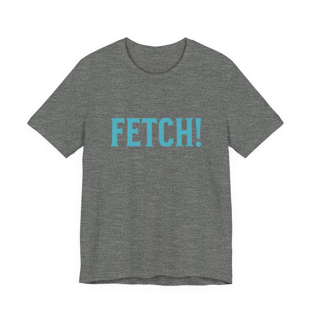 Fetch! Unisex Jersey Tee