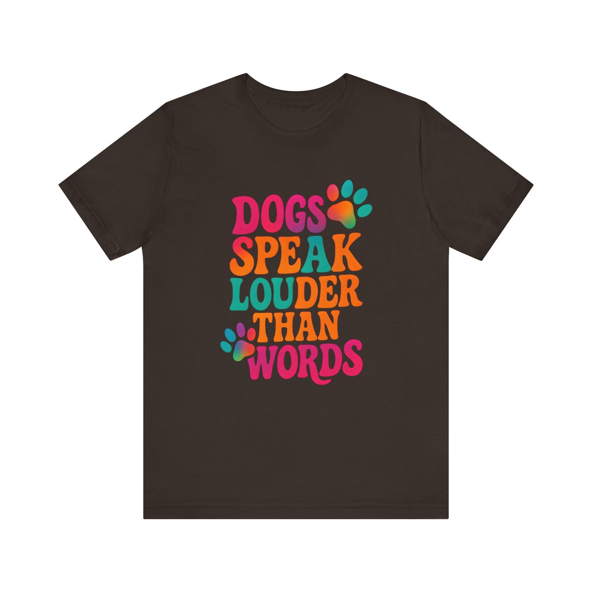 Dogs Speak Louder Than Words Tee
