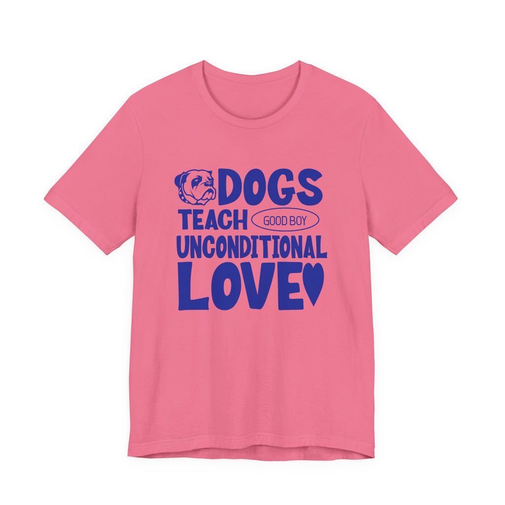 Dogs Teach Unconditional Love Tee