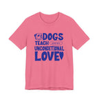 Dogs Teach Unconditional Love Tee
