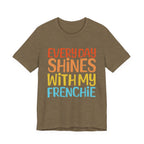 Every Day Shines With My Frenchie Tee