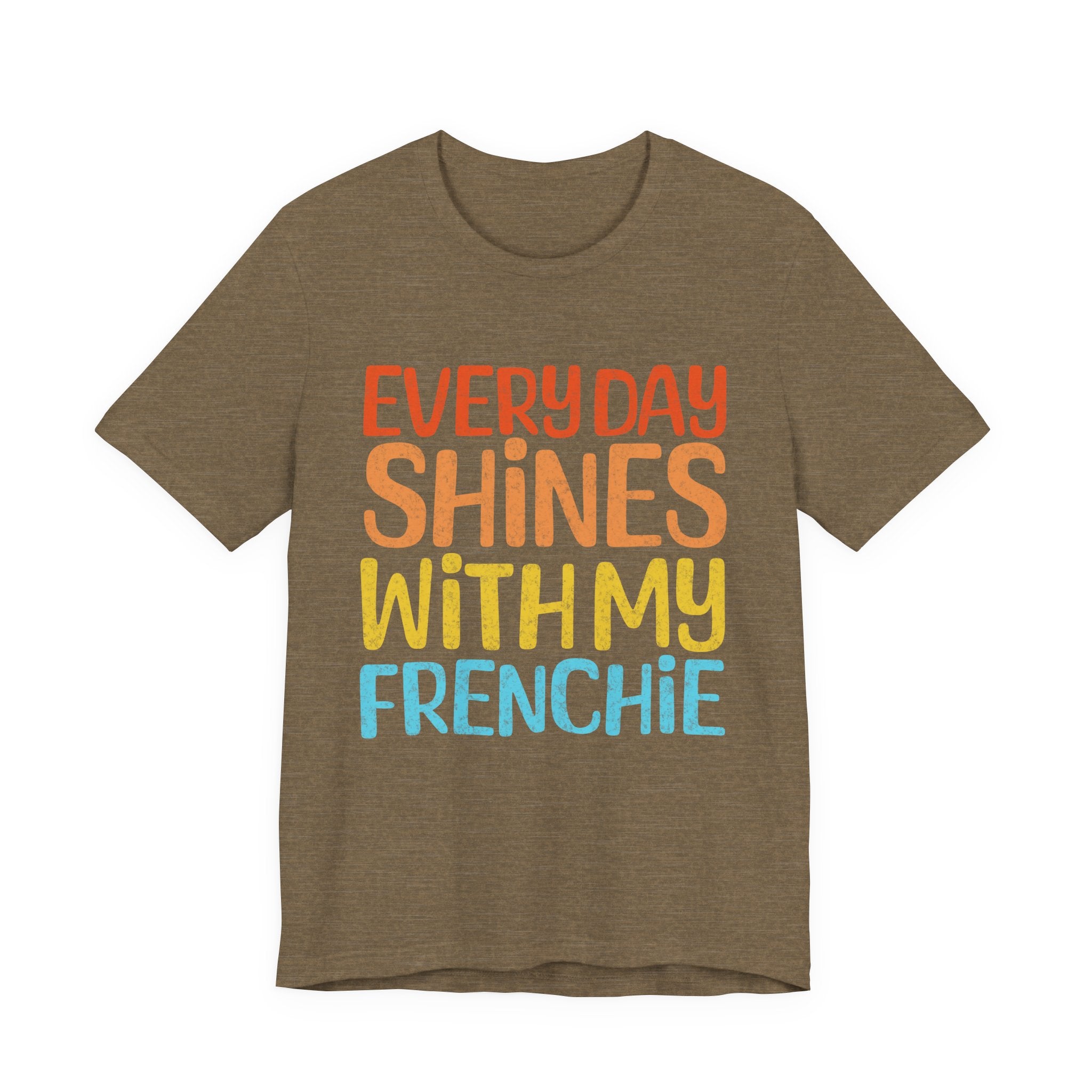 Every Day Shines With My Frenchie Tee