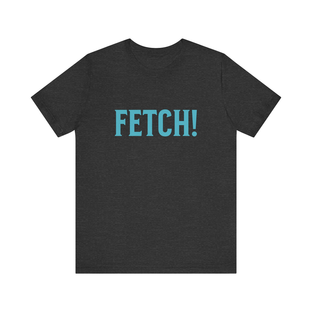 Fetch! Unisex Jersey Tee