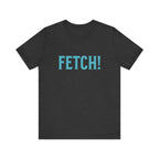 Fetch! Unisex Jersey Tee