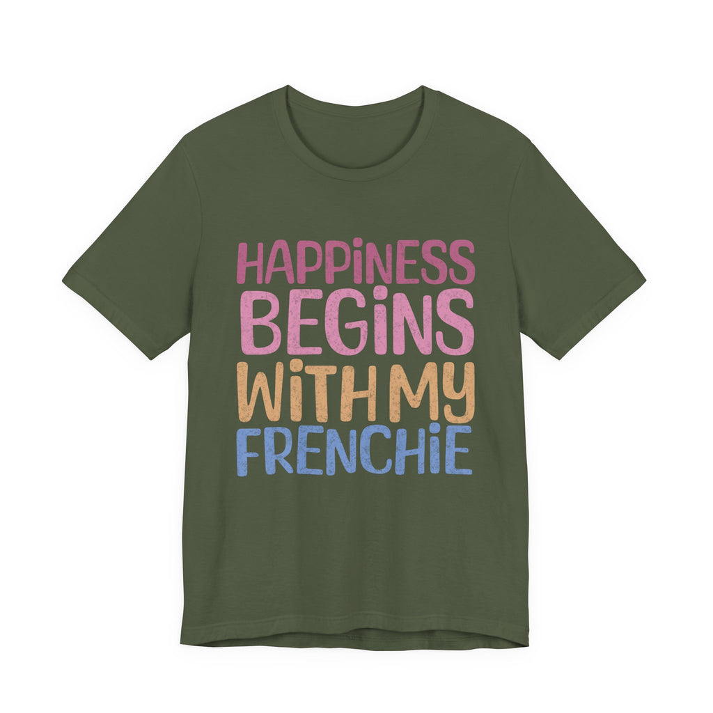 Happiness Begins With My Frenchie Tee