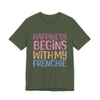 Happiness Begins With My Frenchie Tee