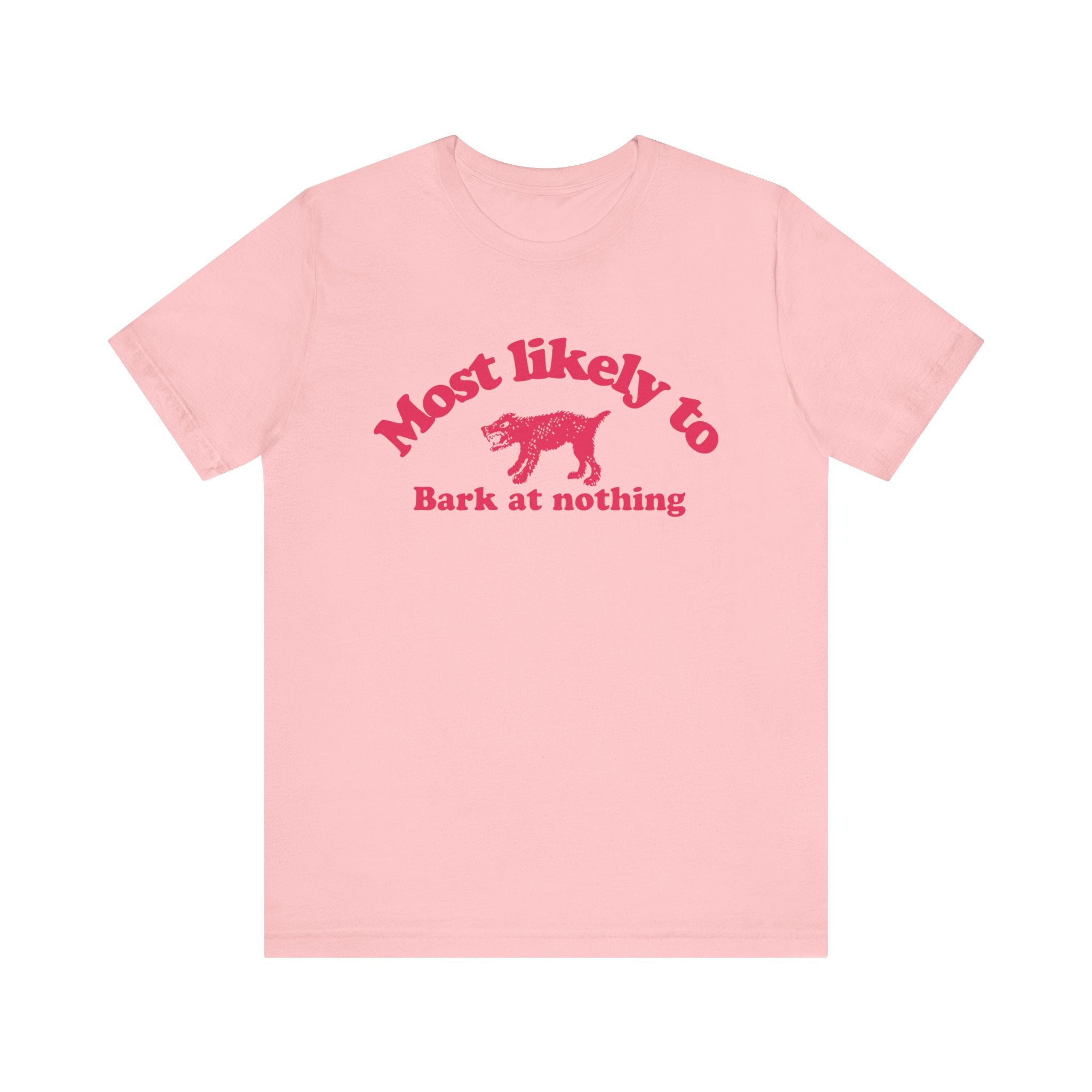 Most likely to bark at nothing Tee