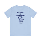 My dog is a good boy Tee