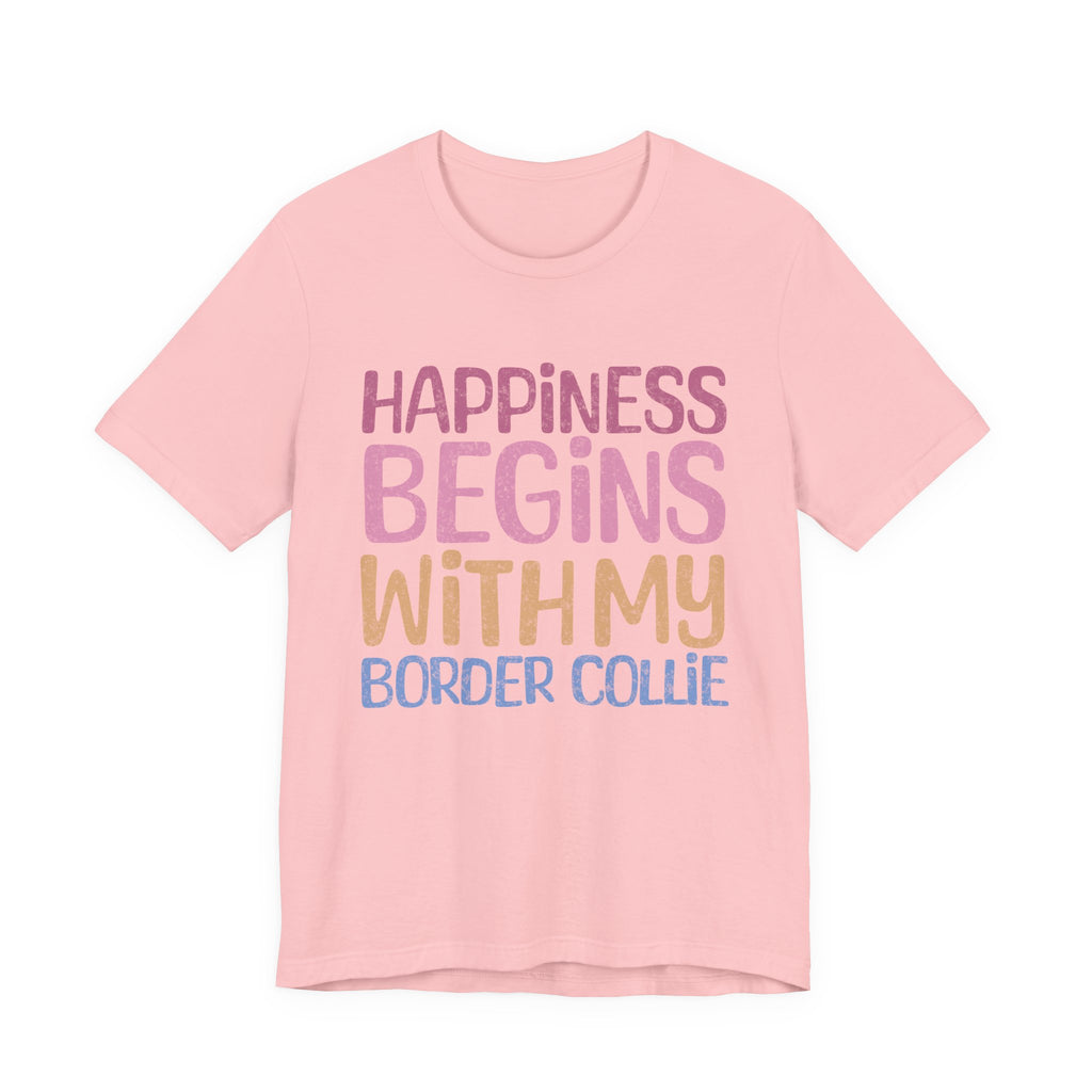 Happiness Begins With My Border Collie Tee