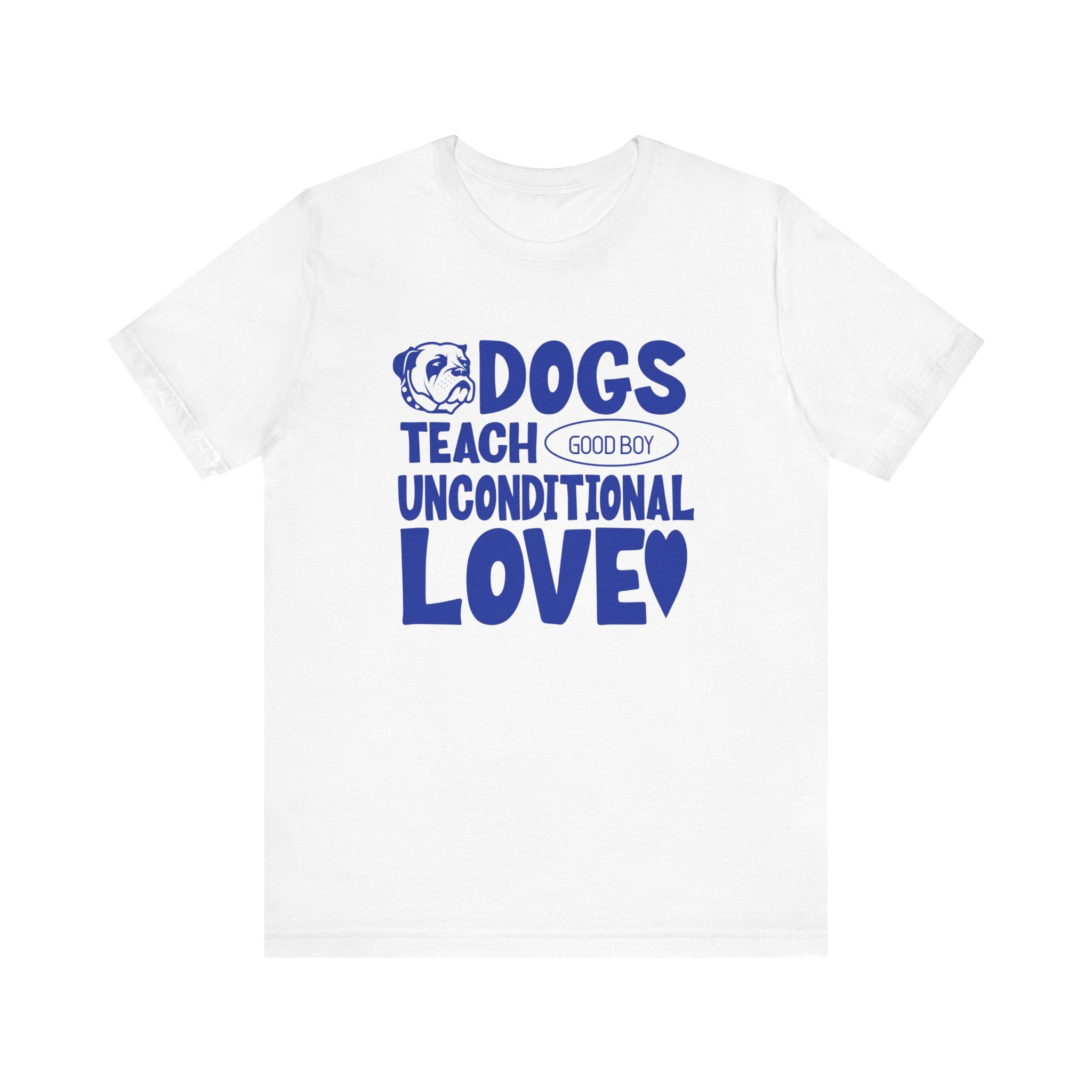 Dogs Teach Unconditional Love Tee