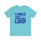 Dogs Teach Unconditional Love Tee