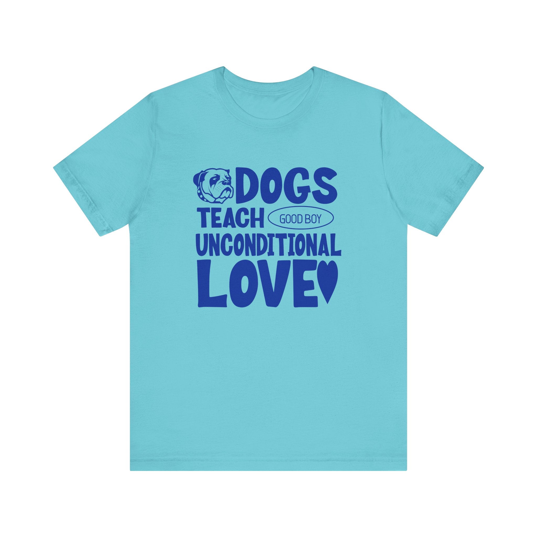 Dogs Teach Unconditional Love Tee