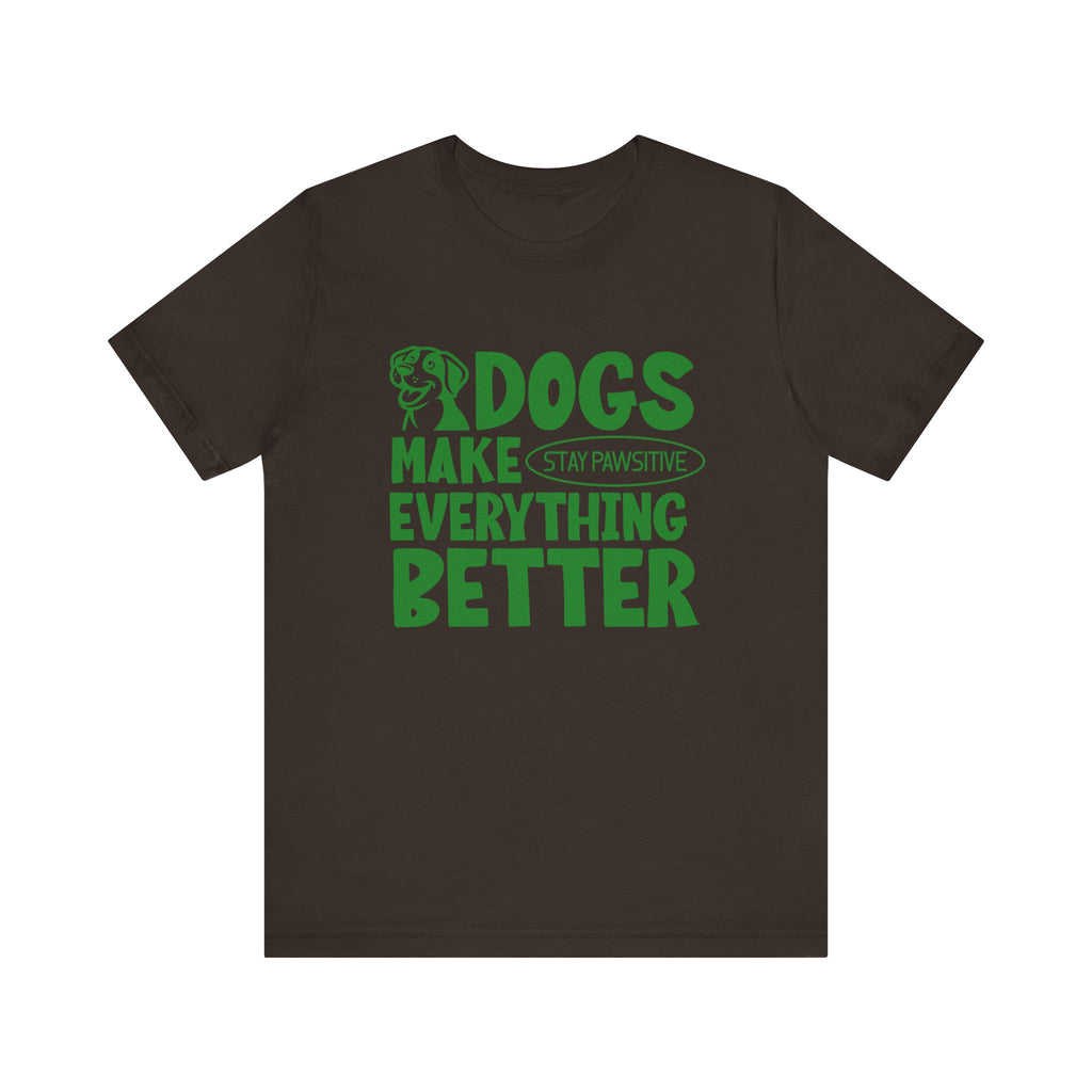 Dogs Make Everything Better Tee