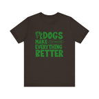 Dogs Make Everything Better Tee