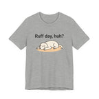Ruff day, huh? Tee