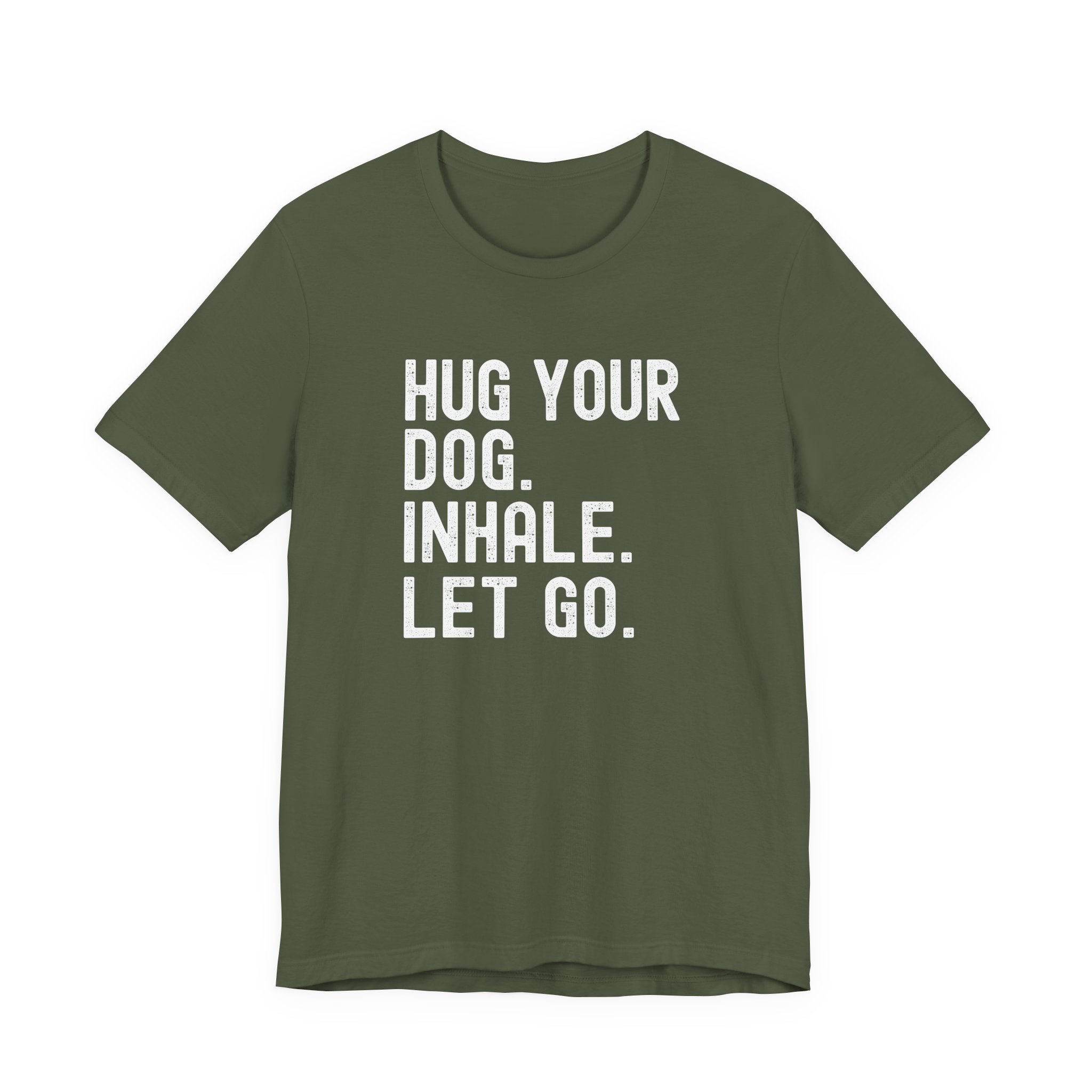 Hug your Dog. Inhale. Let Go. Tee