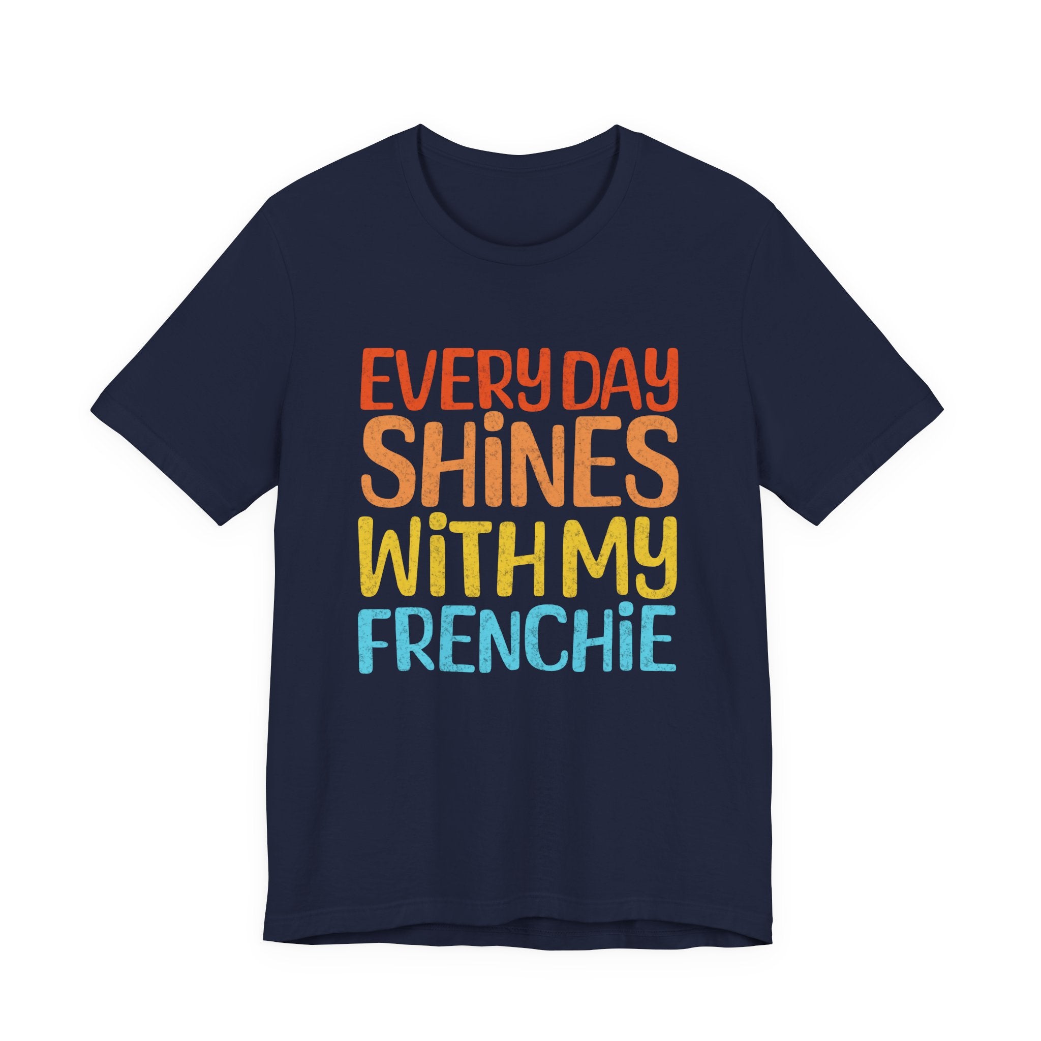 Every Day Shines With My Frenchie Tee