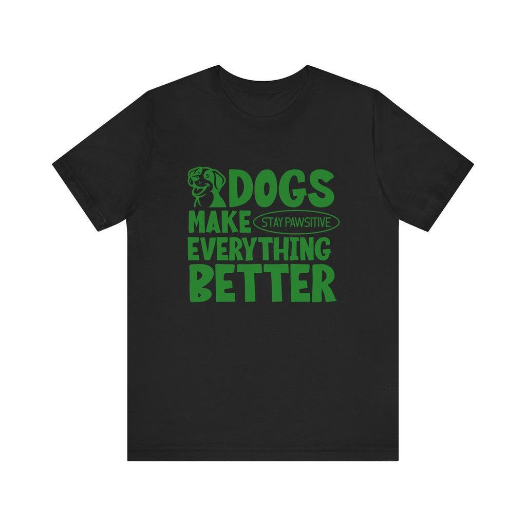 Dogs Make Everything Better Tee