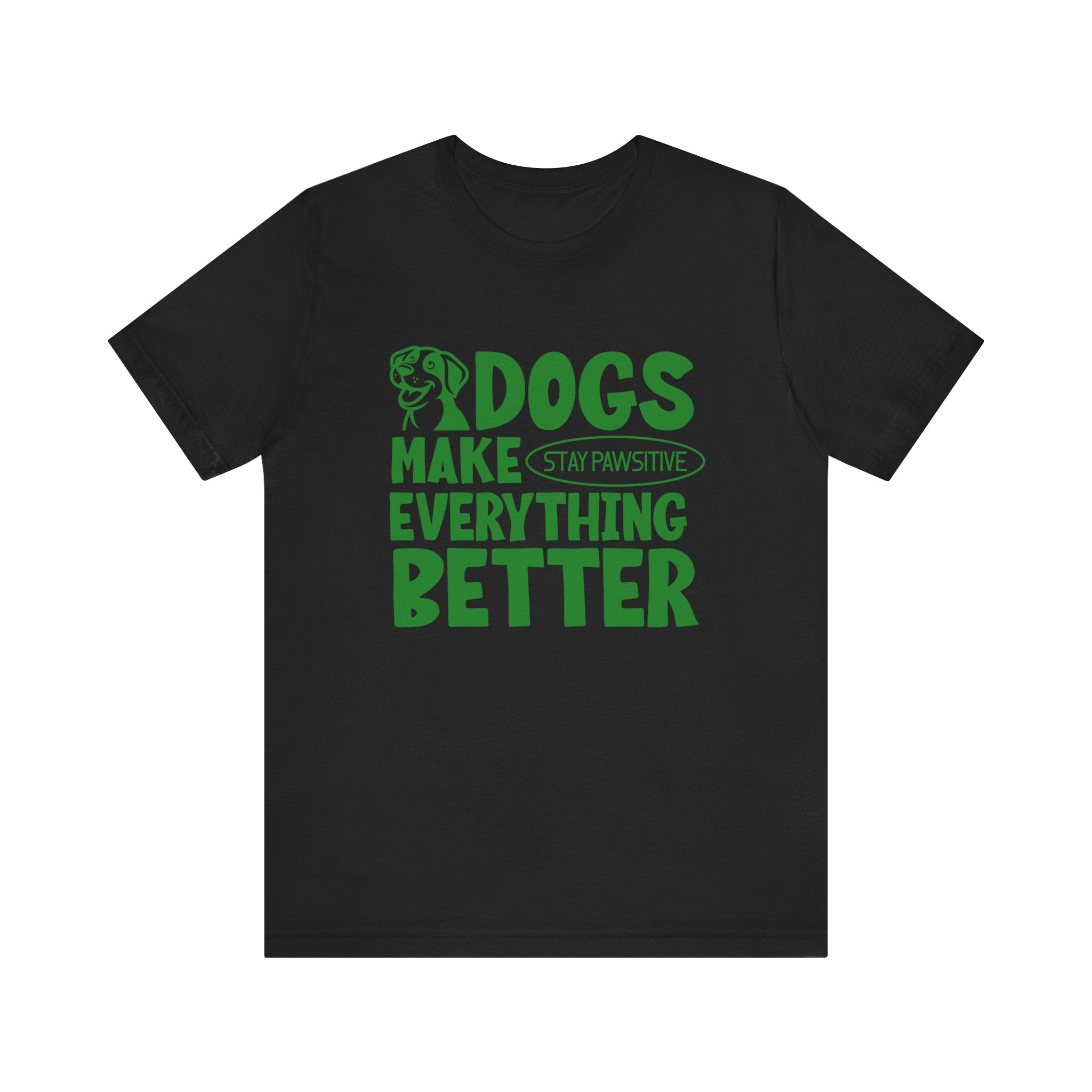 Dogs Make Everything Better Tee