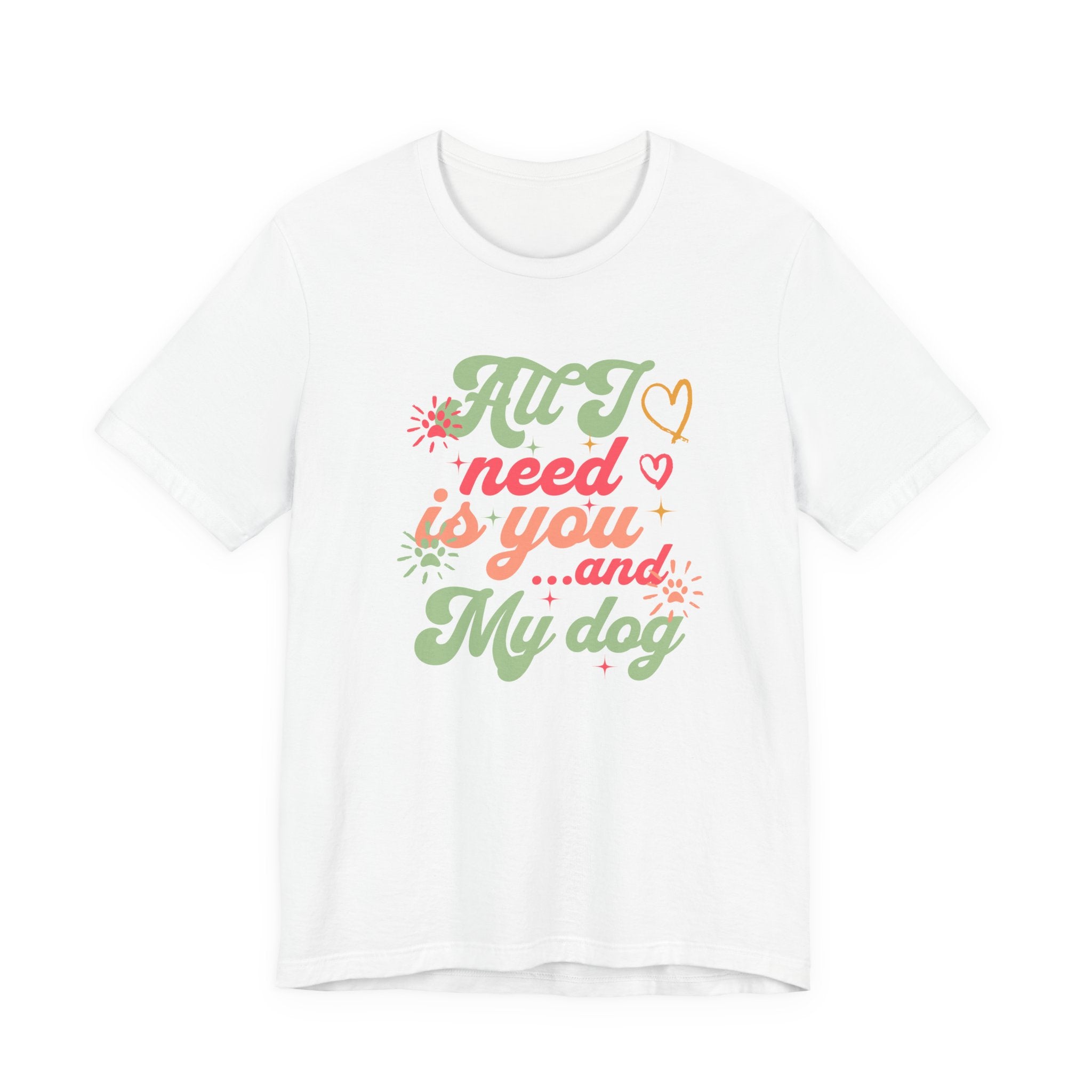 All I Need is You and My Dog Tee
