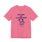 My dog is a good boy Tee
