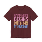 Happiness Begins With My Frenchie Tee
