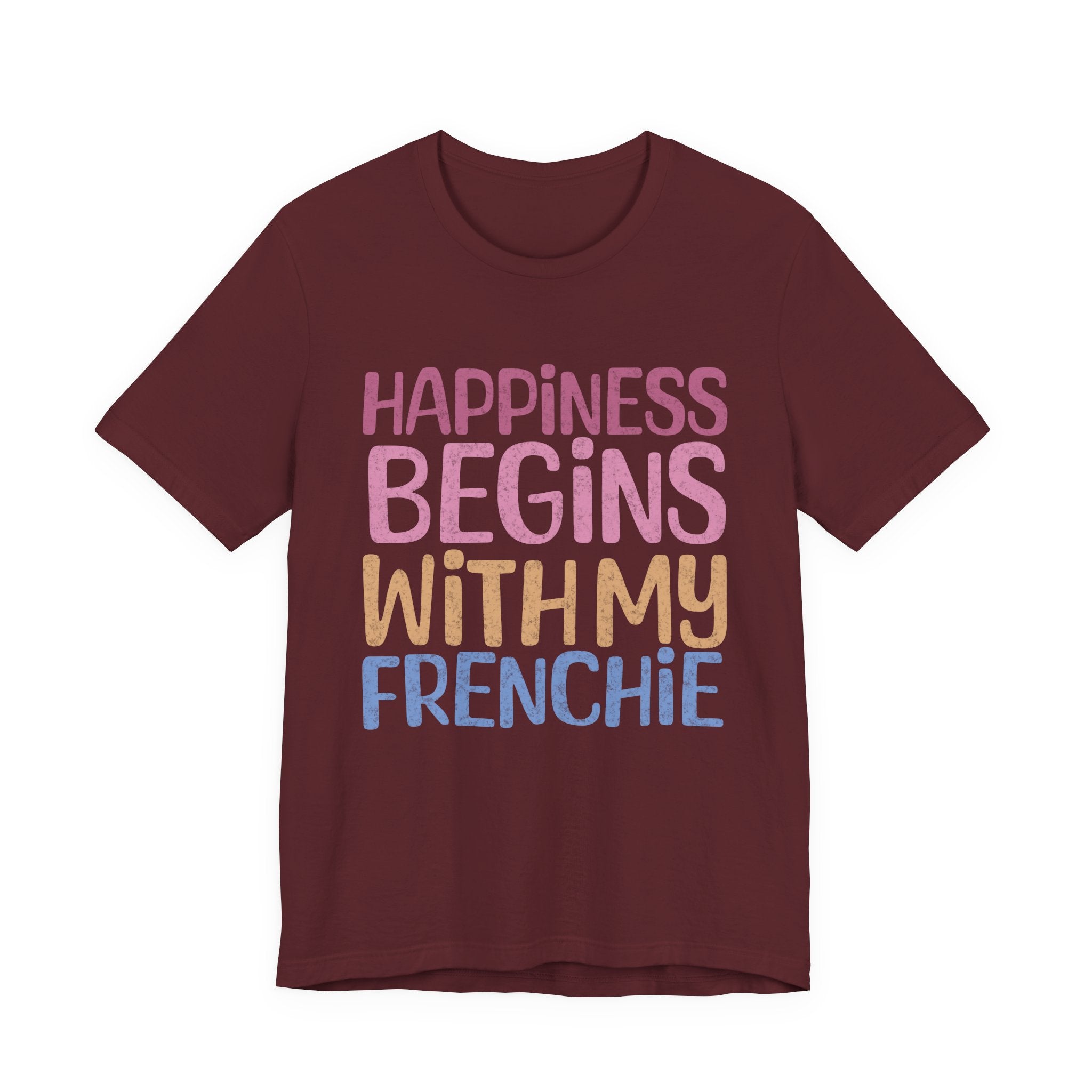 Happiness Begins With My Frenchie Tee