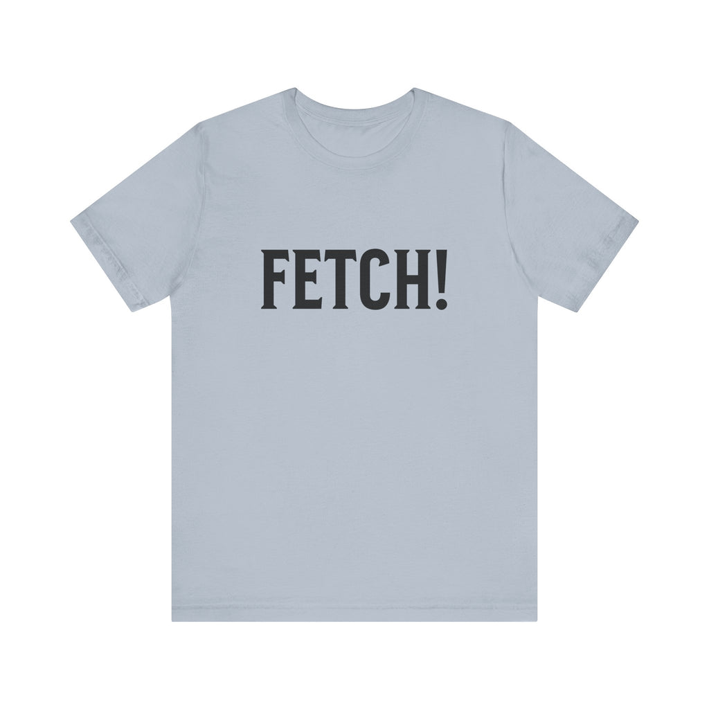 Fetch! Tee in Black letters