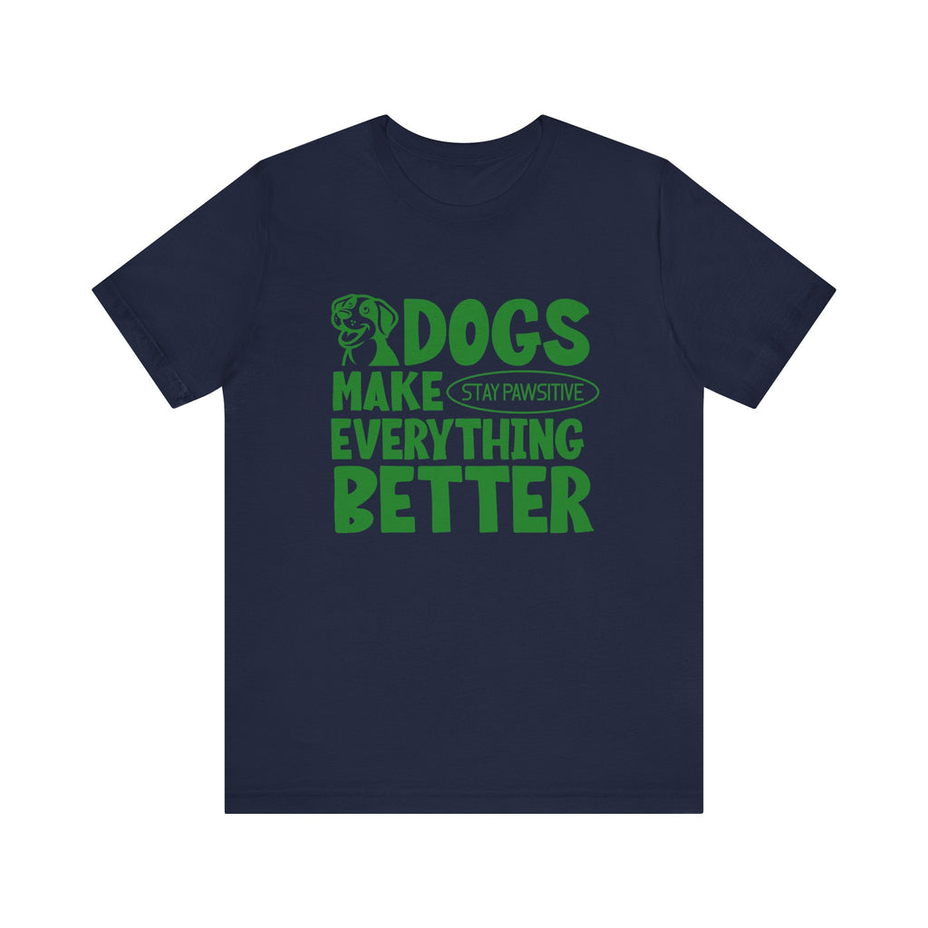 Dogs Make Everything Better Tee