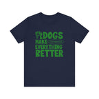 Dogs Make Everything Better Tee
