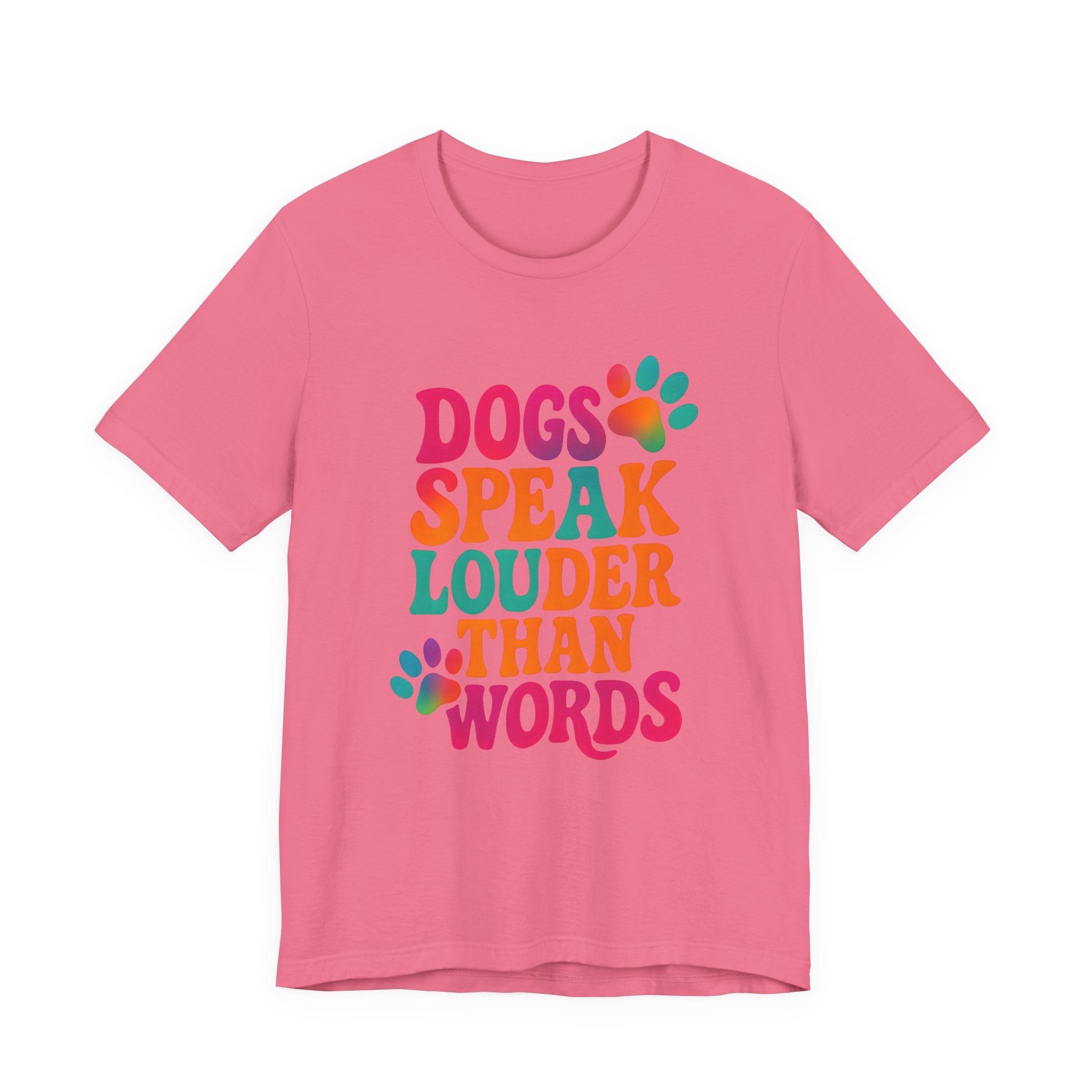 Dogs Speak Louder Than Words Tee