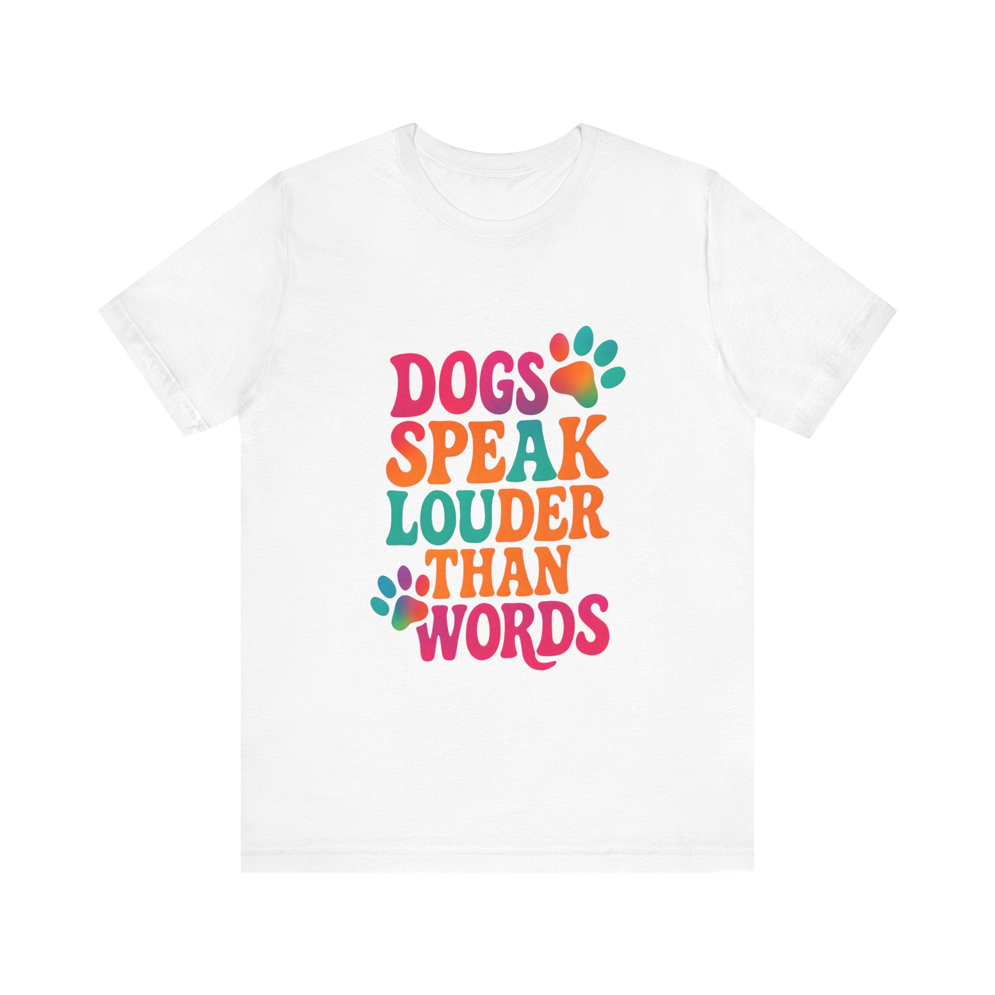 Dogs Speak Louder Than Words Tee