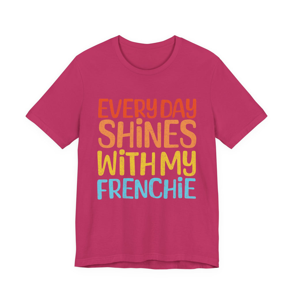 Every Day Shines With My Frenchie Tee