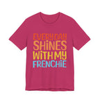 Every Day Shines With My Frenchie Tee