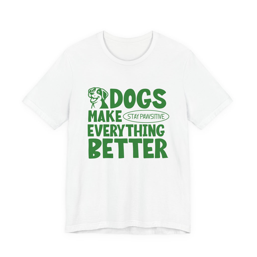 Dogs Make Everything Better Tee