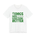 Dogs Make Everything Better Tee