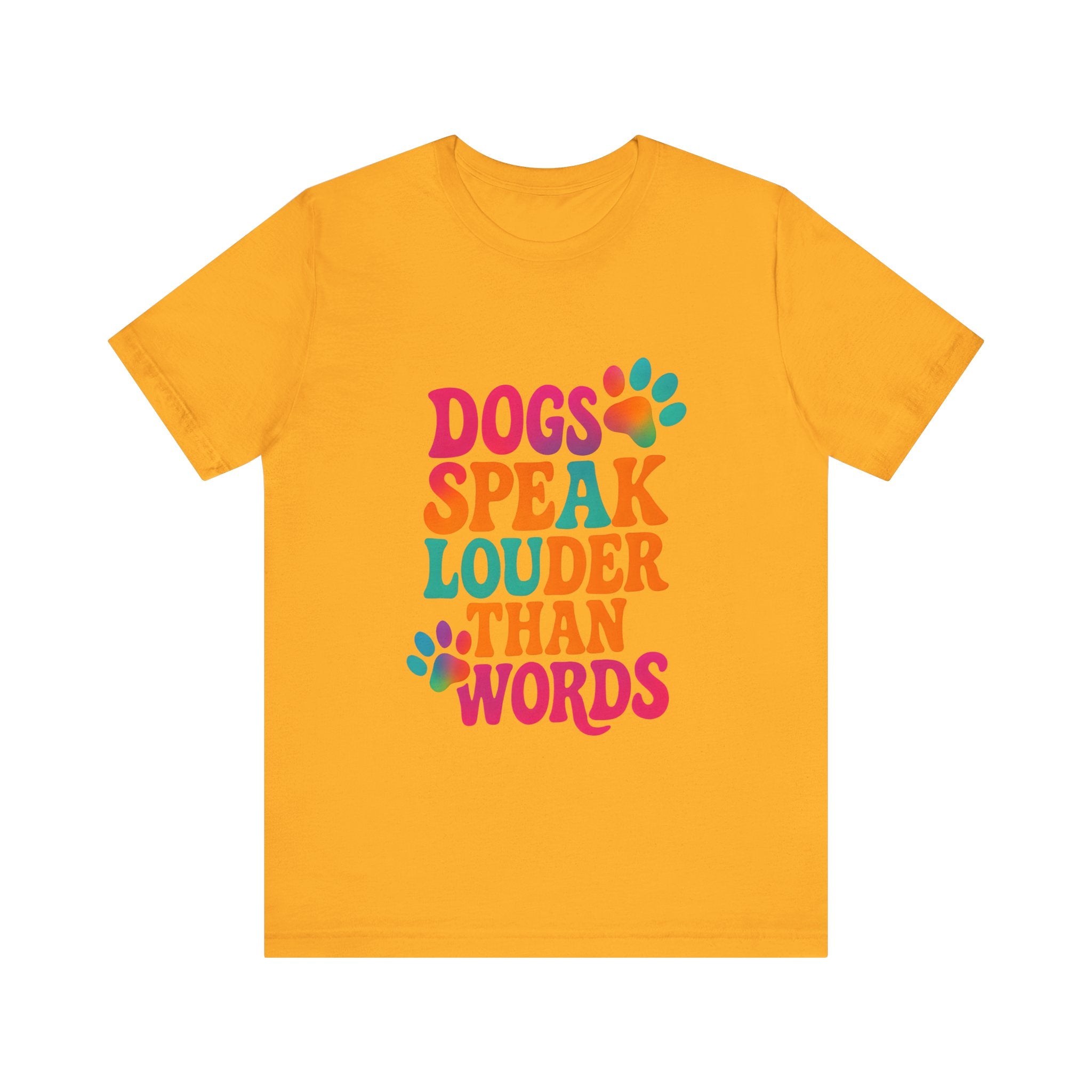 Dogs Speak Louder Than Words Tee