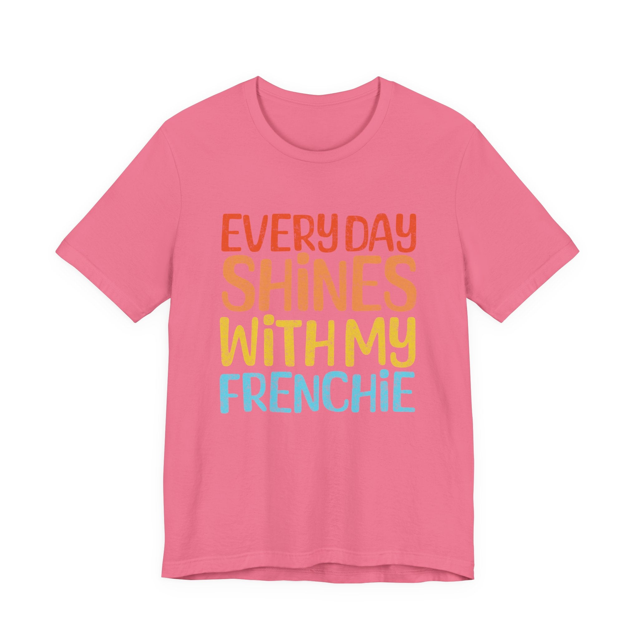 Every Day Shines With My Frenchie Tee