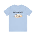 Ruff day, huh? Tee
