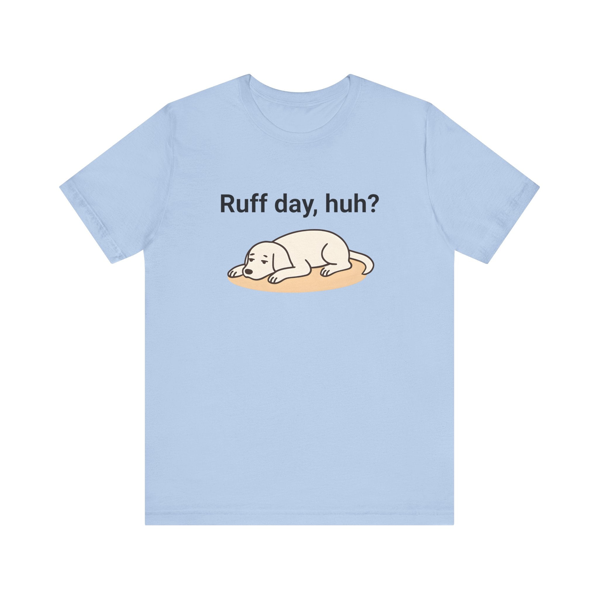 Ruff day, huh? Tee